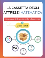 La Cassetta degli Attrezzi Matematica: L'essenziale dalla scuola media all'università (Italian Edition) B0FMP5KK43 Book Cover