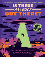 Is There Anybody Out There? (A Wild Thing Book): The Search for Extraterrestrial Life, from Amoebas to Aliens 1419758209 Book Cover