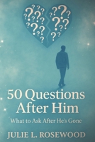 50 Questions After Him: What to ask after He's gone B0F8T2XB7Z Book Cover