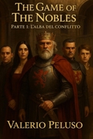 The Game of Nobles: Parte 1: L'alba del conflitto (The Game of The Nobles Saga) (Italian Edition) B0FKZCGDBR Book Cover