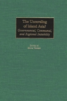 The Unraveling of Island Asia? Governmental, Communal, and Regional Instability 0275974588 Book Cover