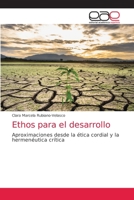Ethos para el desarrollo: Aproximaciones desde la ética cordial y la hermenéutica crítica 6203036684 Book Cover