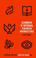 Elements of Internal Church Marketing: Growing Ministry From Inside Out 1650068948 Book Cover