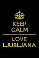 KEEP CALM AND LOVE LJUBLJANA Notebook: Lined Notebook/Journal Gift 120 Pages, 6x9 Soft Cover, Matte Finish 1677301759 Book Cover