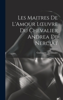 Les Maitres de L'Amour Loeuvre du chevalier Andrea de Nerciat 101945010X Book Cover