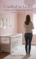 Cradled in Grace: Finding God's Grace in the Journey of pre-Birth Loss B0DRHH9NLZ Book Cover