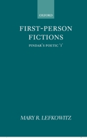 First-Person Fictions: Pindar's Poetic "I" 0198146868 Book Cover