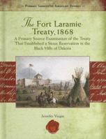 The Fort Laramie Treaty, 1868: A Primary Source Examination of the Treaty That Established a Sious Reservation in the Black Hills of Dakota in 1868 (Primary Source of American Treaties) 1404204385 Book Cover