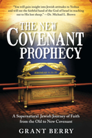 The New Covenant Prophecy: A Supernatural Jewish Journey of Faith from the Old to New Covenant 0768402948 Book Cover