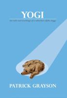 Yogi, the Tails and Teachings of a Suburban Alpha Doggy 0980802318 Book Cover
