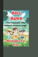 BILL BURR: “The Comedian Who Makes Everyone Laugh - Biography For Kids” B0DPVWR59V Book Cover