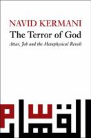 The Terror of God: Attar, Job and the Metaphysical Revolt 0745645275 Book Cover