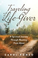 Traveling with the Life-Giver: A Spiritual Journey Through Recovery From Abuse 1641338962 Book Cover