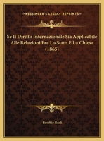 Se Il Diritto Internazionale Sia Applicabile Alle Relazioni Fra Lo Stato E La Chiesa (1865) 1160252459 Book Cover