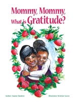 Mommy, Mommy, What is Gratitude? 1957443006 Book Cover