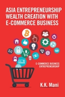 Asia Entrepreneurship Wealth Creation with E-Commerce Business: E-Commerce Business Entrepreneurship 154374320X Book Cover