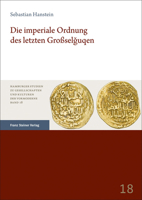 Die Imperiale Ordnung Des Letzten Grossselguqen (Hamburger Studien zu Gesellschaften und Kulturen der Vormoderne, 18) 3515131477 Book Cover