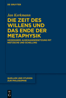Die Zeit Des Willens Und Das Ende Der Metaphysik: Heideggers Auseinandersetzung Mit Nietzsche Und Schelling 3110694115 Book Cover