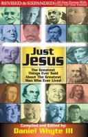 Just Jesus! The Greatest Things Ever Said About the Greatest Man Who Ever Lived 0976348780 Book Cover