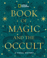 National Geographic Book of Magic and the Occult: A Visual History 142622401X Book Cover