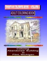 Creative Coloring Book-Volume 4: Coloring Abandoned Buildings in the City of Flint Michigan 1726190307 Book Cover