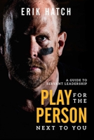 Play for the Person Next to You: A Guide to Servant Leadership 1642251003 Book Cover