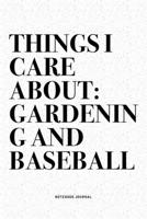 Things I Care About: Gardening And Baseball: A 6x9 Inch Diary Notebook Journal With A Bold Text Font Slogan On A Matte Cover and 120 Blank Lined Pages Makes A Great Alternative To A Card 1671090047 Book Cover