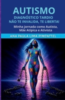 Autismo Diagnóstico Tardio: Não Te Invalida, Te Liberta!: Minha jornada como autista, mãe atípica e ativista (Portuguese Edition) 6501726700 Book Cover