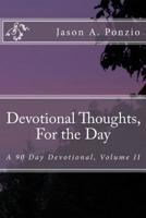 Devotional Thoughts, For the Day: A 90 Day Devotional, Volume II 1475031165 Book Cover