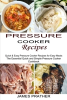 Pressure Cooker Recipes: Quick & Easy Pressure Cooker Recipes for Easy Meals 1990334253 Book Cover