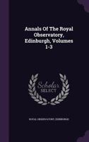 Annals Of The Royal Observatory, Edinburgh, Volumes 1-3 1179511379 Book Cover