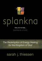 Splankna: The Redemption of Energy Healing for the Kingdom of God 1512792772 Book Cover
