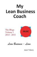 My Lean Business Coach - The Blogs Volume 1: 2014 - 2015 1536970417 Book Cover