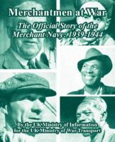 Merchantmen at War: The Official Story of the Merchant Navy: 1939-1944 1410223590 Book Cover