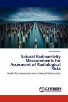 Natural Radioactivity Measurements for Assesment of Radiological Risks: Health Risk Assessment due to Natural Radioactivity 3659306770 Book Cover