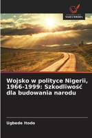 Wojsko w polityce Nigerii, 1966-1999: Szkodliwosc dla budowania narodu (Polish Edition) 6208578981 Book Cover
