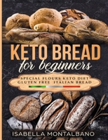 Keto Bread for beginners: a Guide to Keto Diet, low carb flours, italian baked recipes, to lose weight without lose life energy, eating delicious food. Baking recipes gluten free revised 1088912427 Book Cover