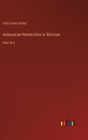 Anitquarian Researches in Illyricum: Part I & II 3385351626 Book Cover