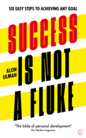 Success Is Not a Fluke : Six Easy Steps to Achieving Any Goal 178678520X Book Cover