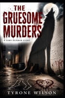 The Gruesome Murders: A Toby Dunbar Story (The Origin of the Wolf Trilogy) B0HH1759SH Book Cover