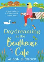Daydreaming at the Boathouse Cafe: A dreamy BRAND NEW countryside romance from Alison Sherlock for 2026 (The Maple Tree Lodge Hotel) 1836177003 Book Cover