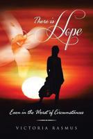 There Is Hope: Even in the Worst of Circumstances 1493129031 Book Cover