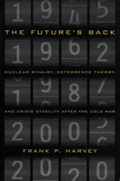 The Future's Back: Nuclear Rivalry, Deterrence Theory, and Crisis Stability after the Cold War 0773516069 Book Cover