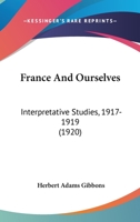 France and Ourselves; Interpretative Studies: 1917-1919 1436852269 Book Cover