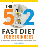 The 5: 2 Fast Diet for Beginners: The Complete Book for Intermittent Fasting with Easy Recipes and Weight Loss Plans 1623151473 Book Cover