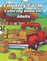 Country Farm Coloring Book for Adults: 50 unique captivating images farmhouse living, rural countrysides, rustic barns, and garden scenes. B0CQVYKJRV Book Cover