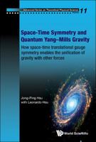 Space-Time Symmetry and Quantum Yangmills Gravity: How Space-Time Translational Gauge Symmetry Enables the Unification of Gravity with Other Forces 9814436186 Book Cover