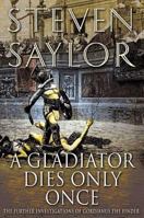 A Gladiator Dies Only Once: The Further Investigations of Gordianus the Finder 0312357443 Book Cover