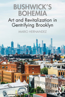 Bushwick's Bohemia: Art and Revitalization in Gentrifying Brooklyn 0367645866 Book Cover
