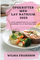 Opskrifter Med Lav Natrium 2022: Lette Opskrifter Til at Senke BlodprØk Til at Begynde Med 1837893500 Book Cover